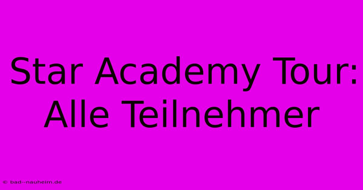 Star Academy Tour: Alle Teilnehmer