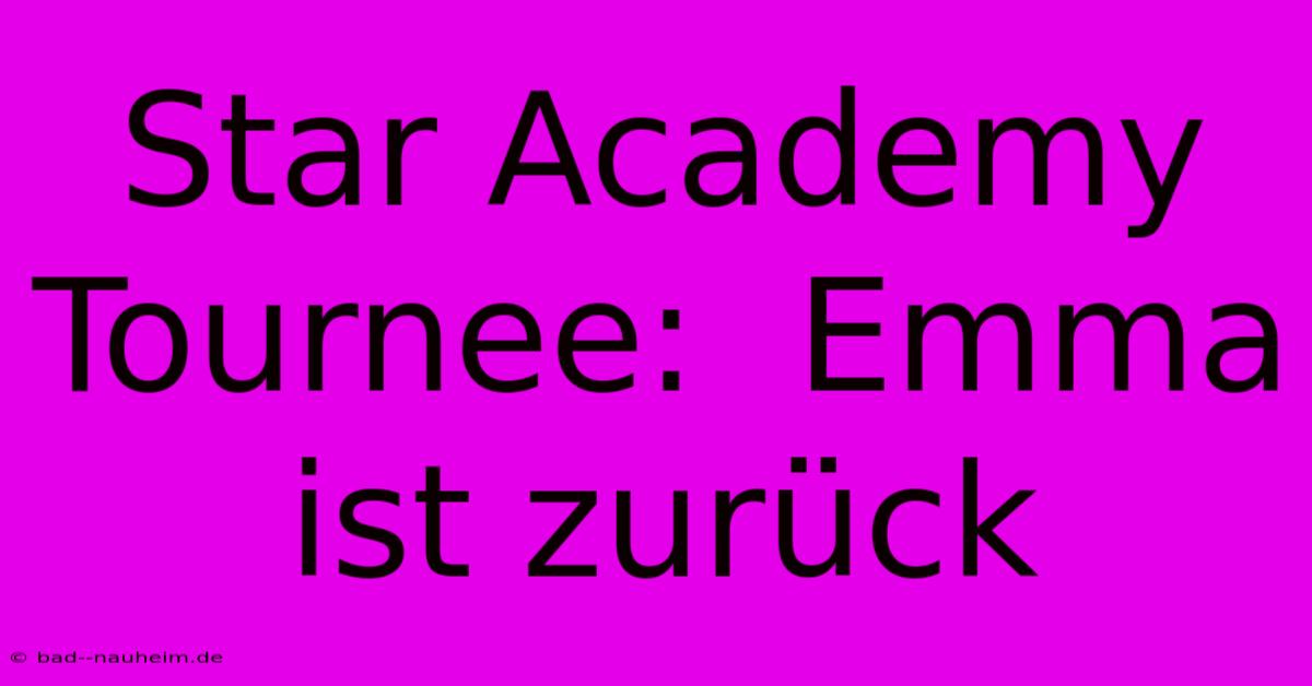 Star Academy Tournee:  Emma Ist Zurück