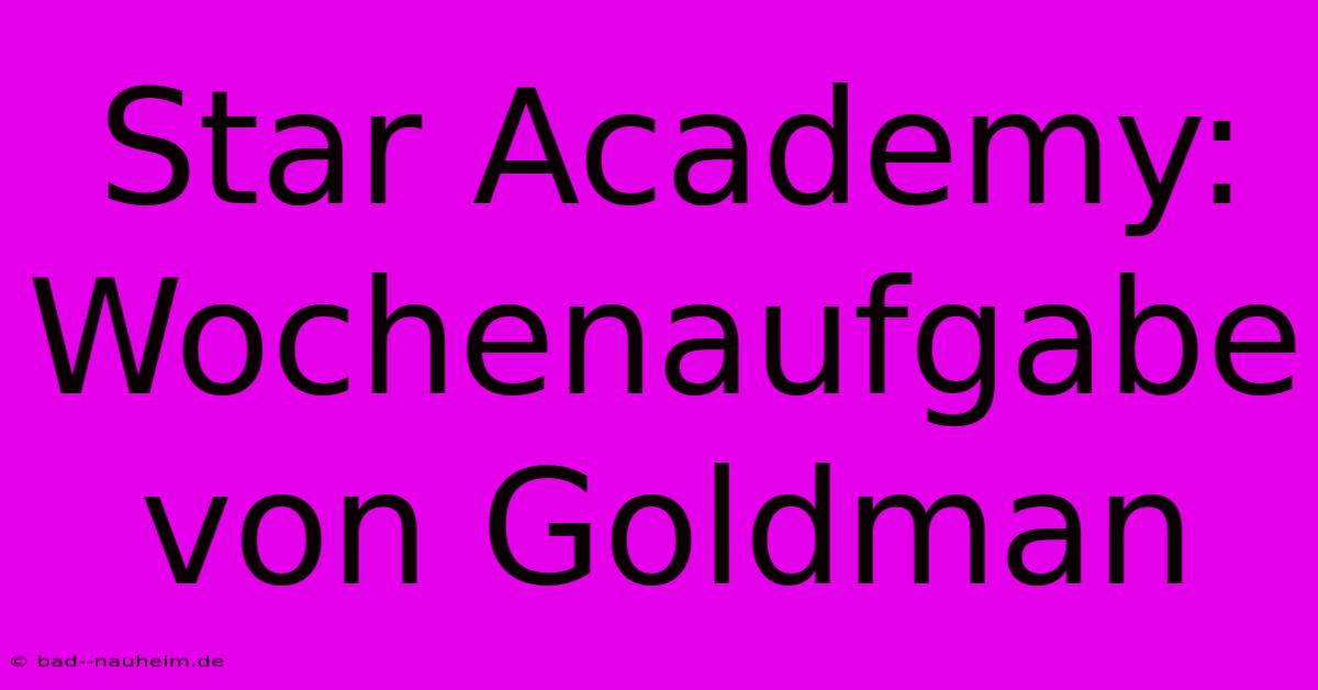 Star Academy: Wochenaufgabe Von Goldman