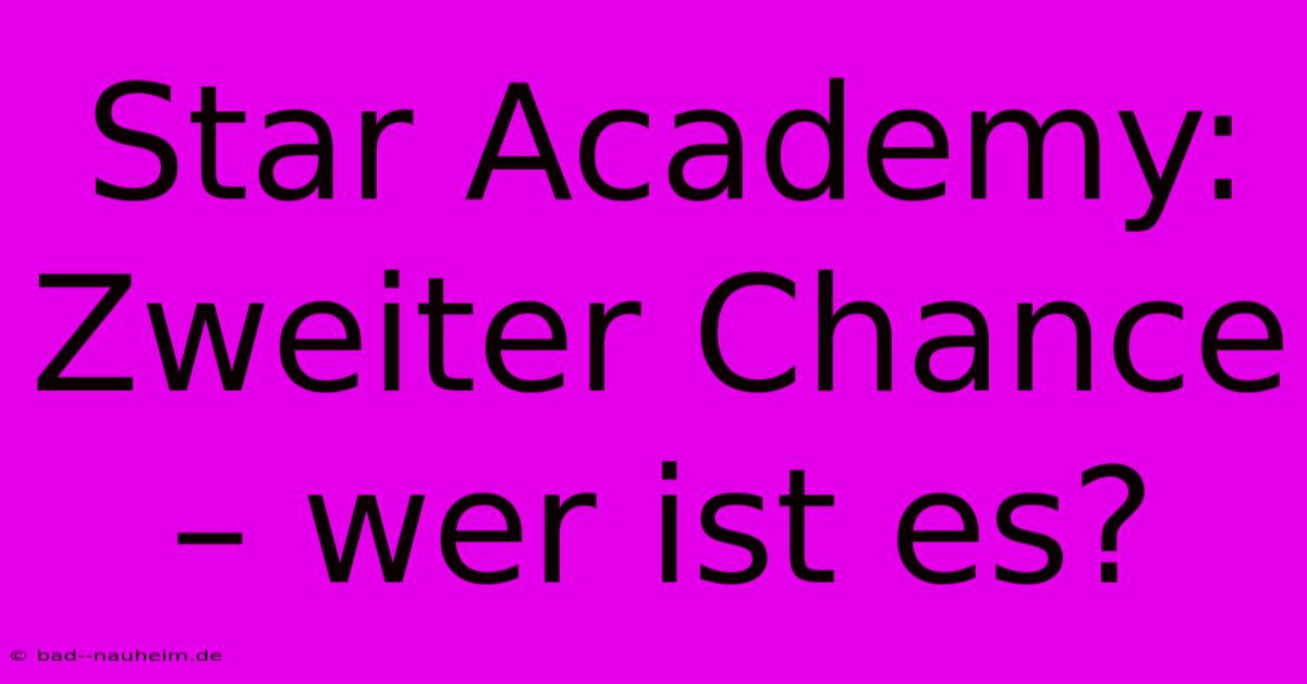 Star Academy:  Zweiter Chance – Wer Ist Es?