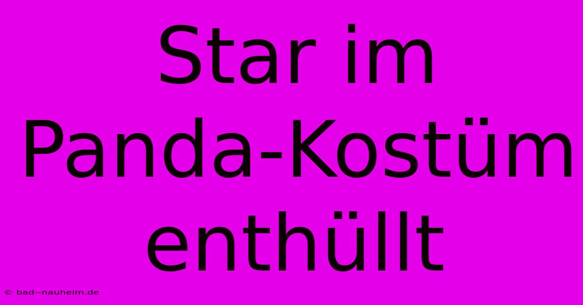 Star Im Panda-Kostüm Enthüllt