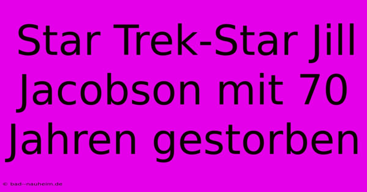 Star Trek-Star Jill Jacobson Mit 70 Jahren Gestorben