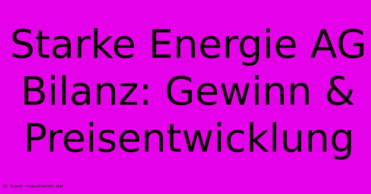 Starke Energie AG Bilanz: Gewinn & Preisentwicklung