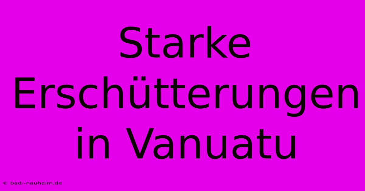 Starke Erschütterungen In Vanuatu