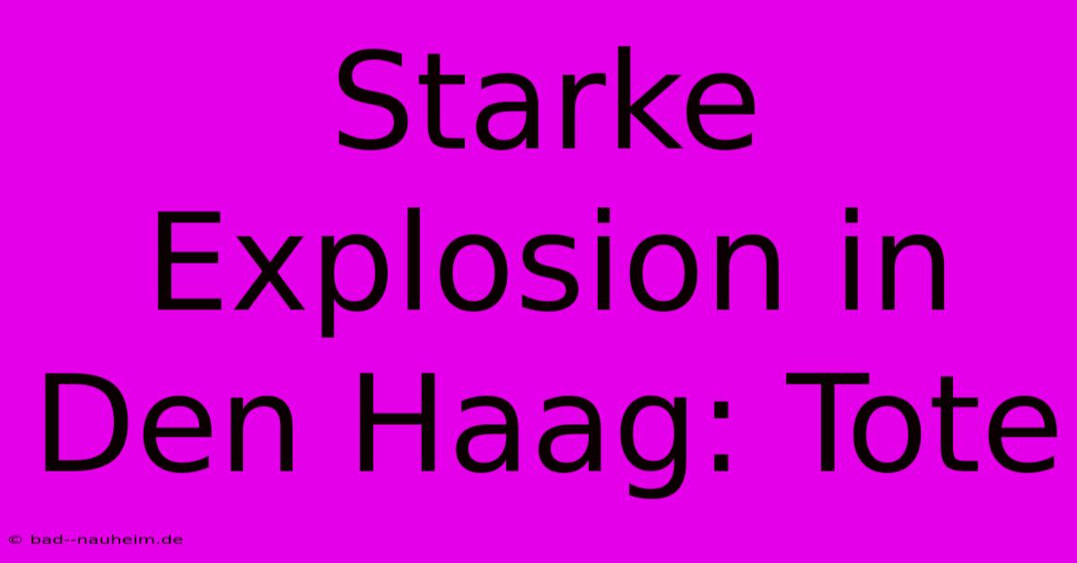 Starke Explosion In Den Haag: Tote