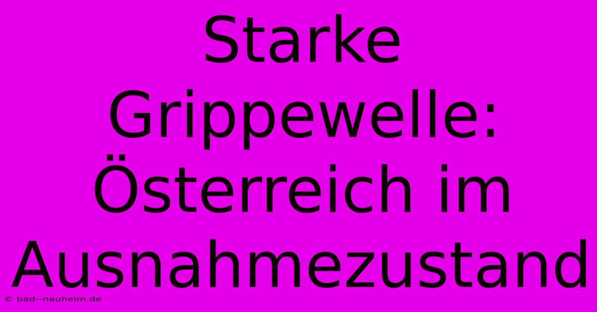 Starke Grippewelle: Österreich Im Ausnahmezustand