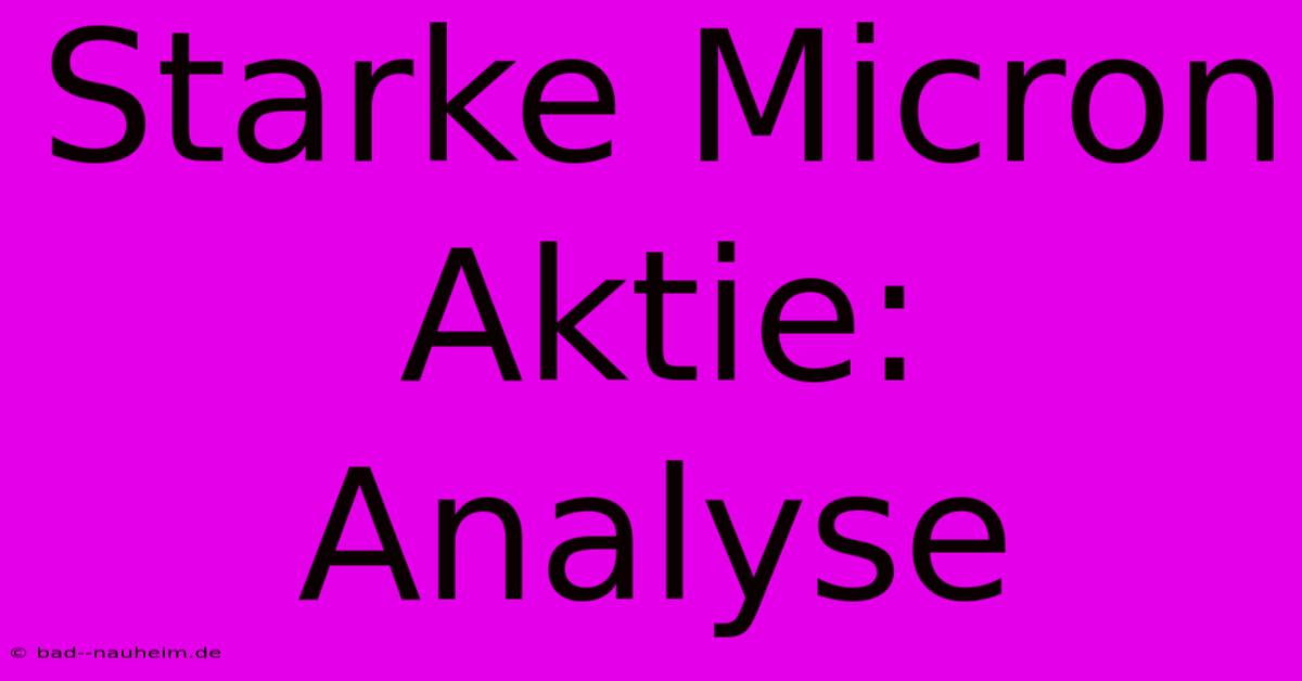 Starke Micron Aktie: Analyse