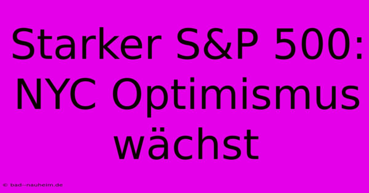 Starker S&P 500:  NYC Optimismus Wächst