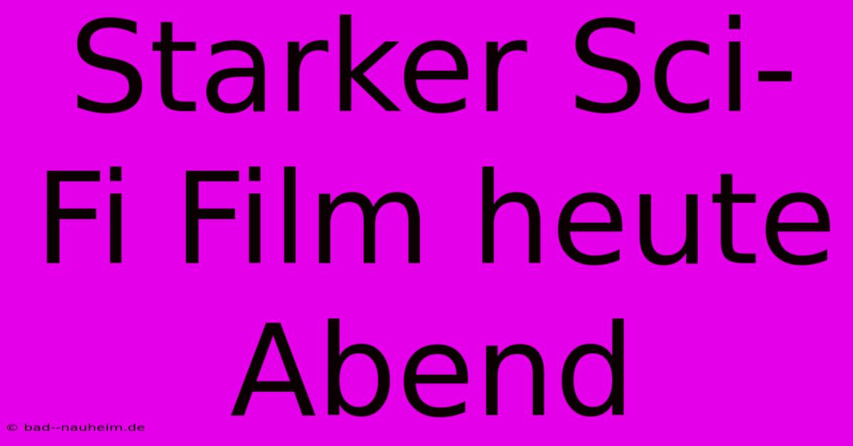 Starker Sci-Fi Film Heute Abend