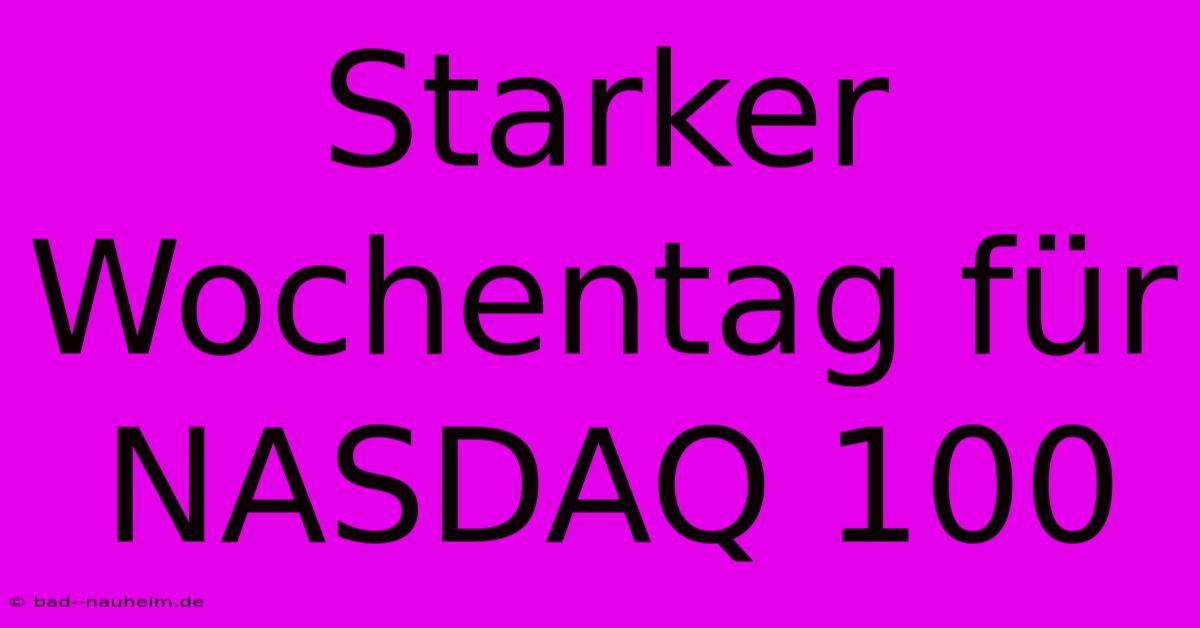 Starker Wochentag Für NASDAQ 100