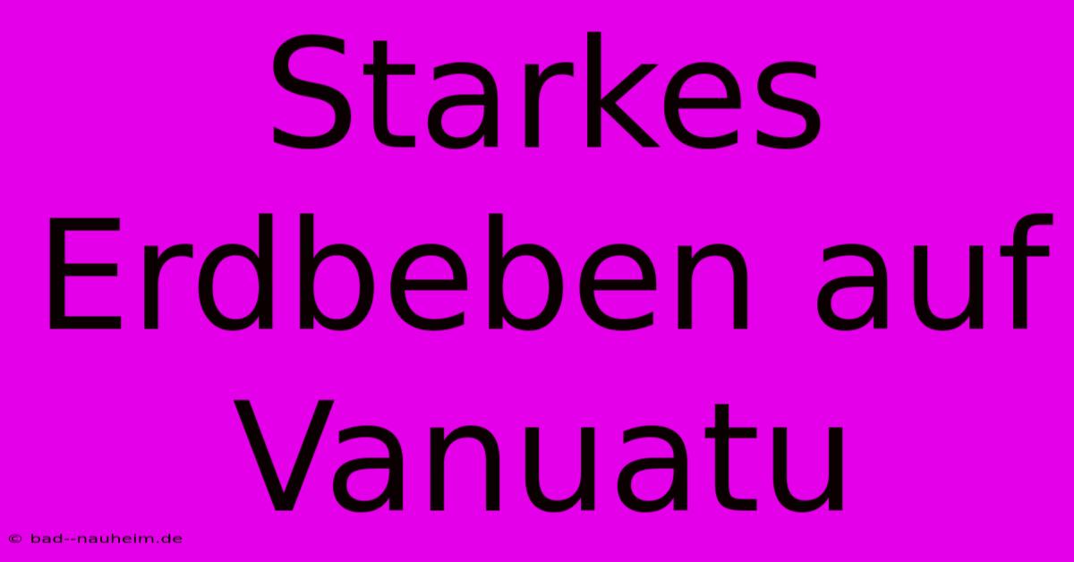 Starkes Erdbeben Auf Vanuatu