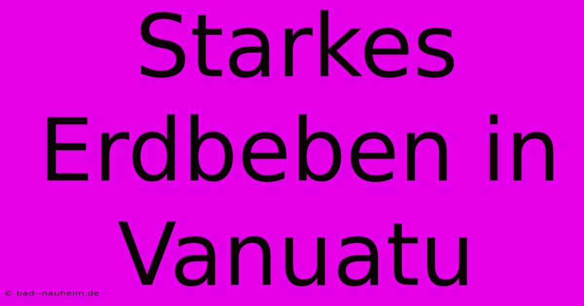 Starkes Erdbeben In Vanuatu