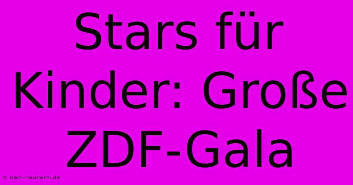 Stars Für Kinder: Große ZDF-Gala