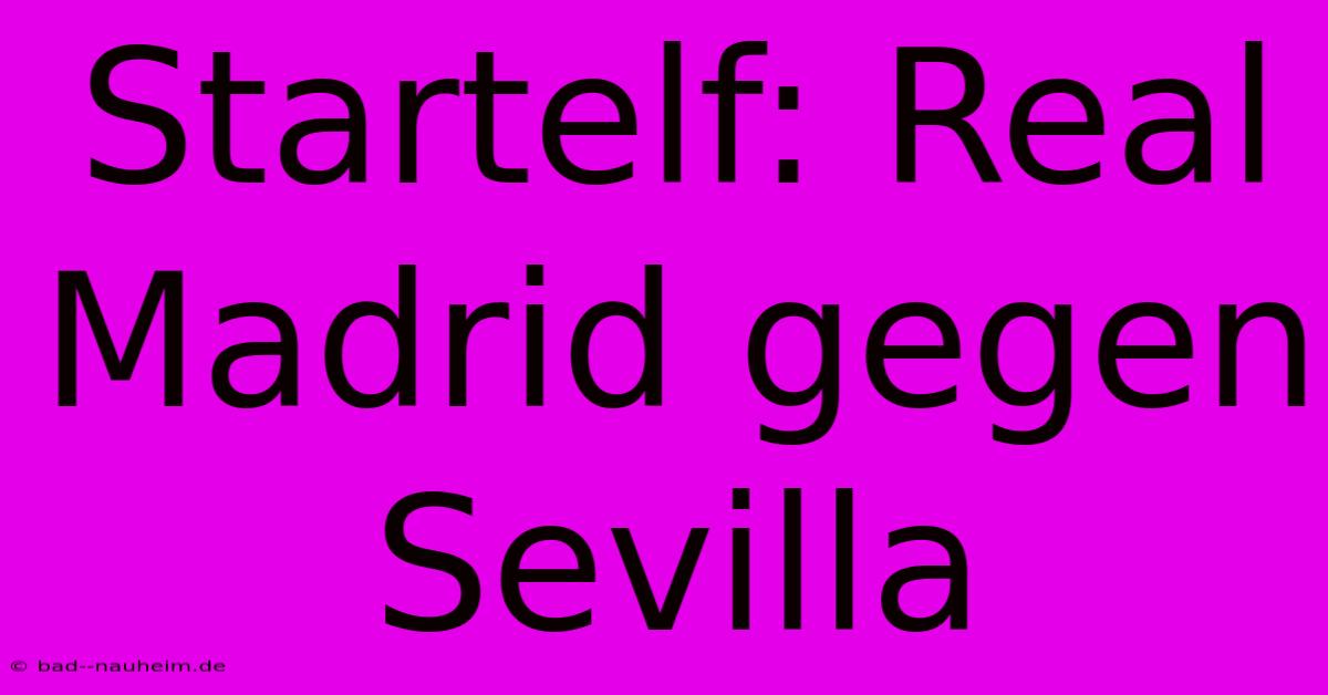 Startelf: Real Madrid Gegen Sevilla