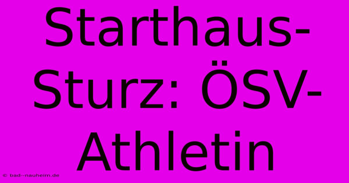 Starthaus-Sturz: ÖSV-Athletin