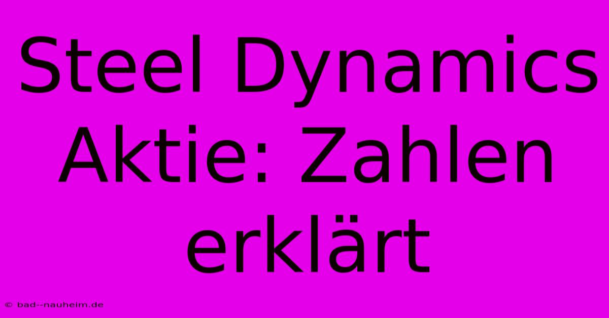 Steel Dynamics Aktie: Zahlen Erklärt