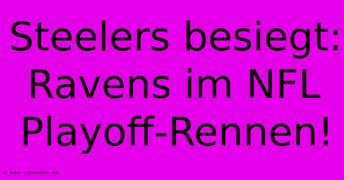 Steelers Besiegt: Ravens Im NFL Playoff-Rennen!