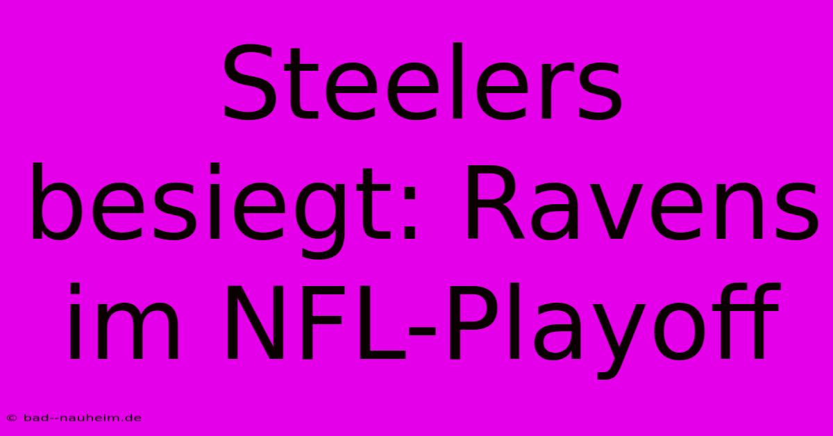 Steelers Besiegt: Ravens Im NFL-Playoff