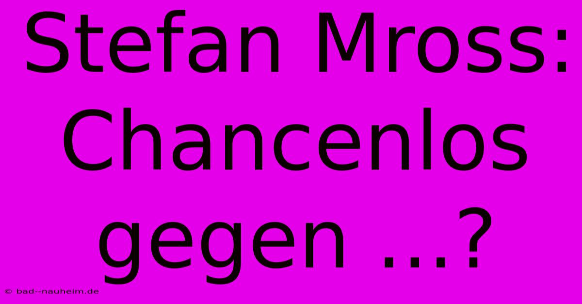 Stefan Mross: Chancenlos Gegen ...?