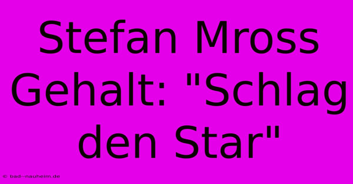 Stefan Mross Gehalt: 