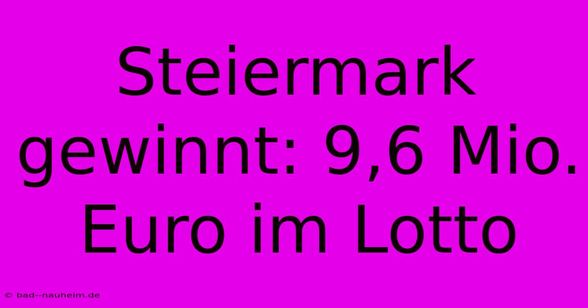 Steiermark Gewinnt: 9,6 Mio. Euro Im Lotto