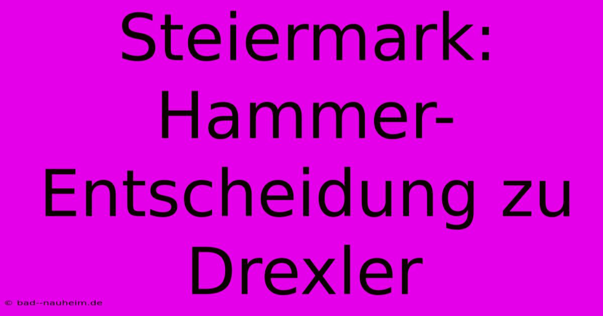 Steiermark: Hammer-Entscheidung Zu Drexler