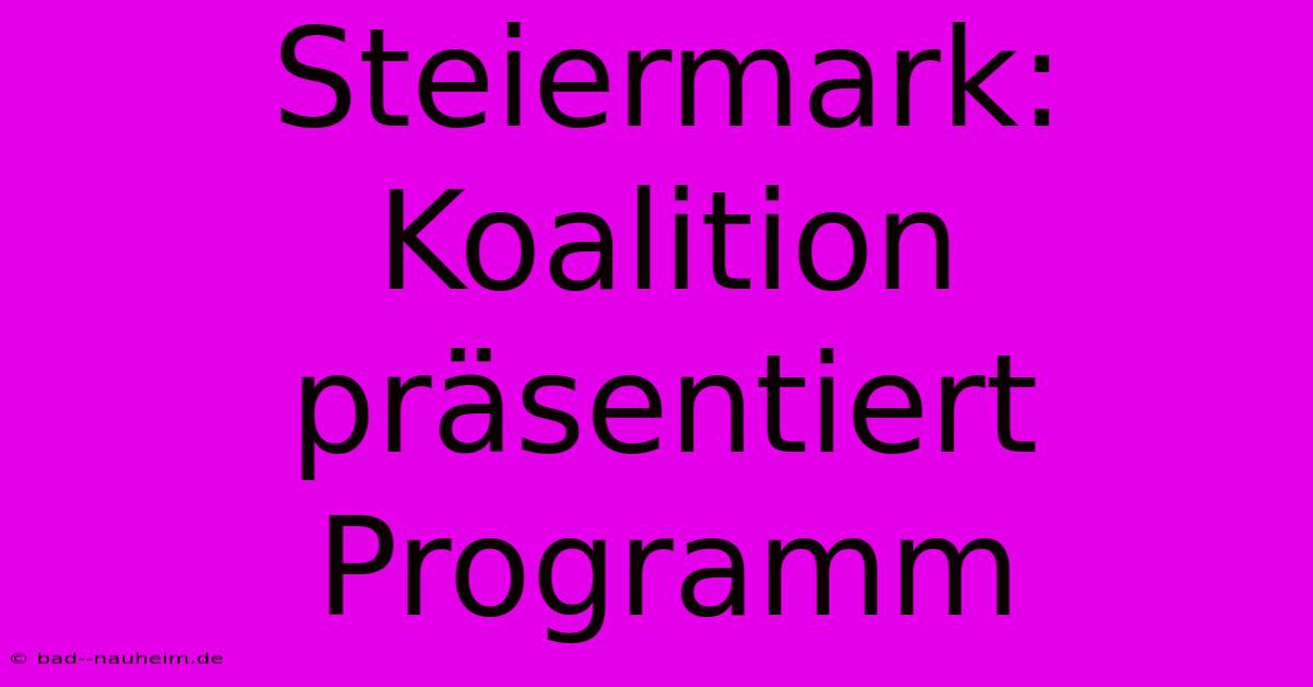 Steiermark: Koalition Präsentiert Programm