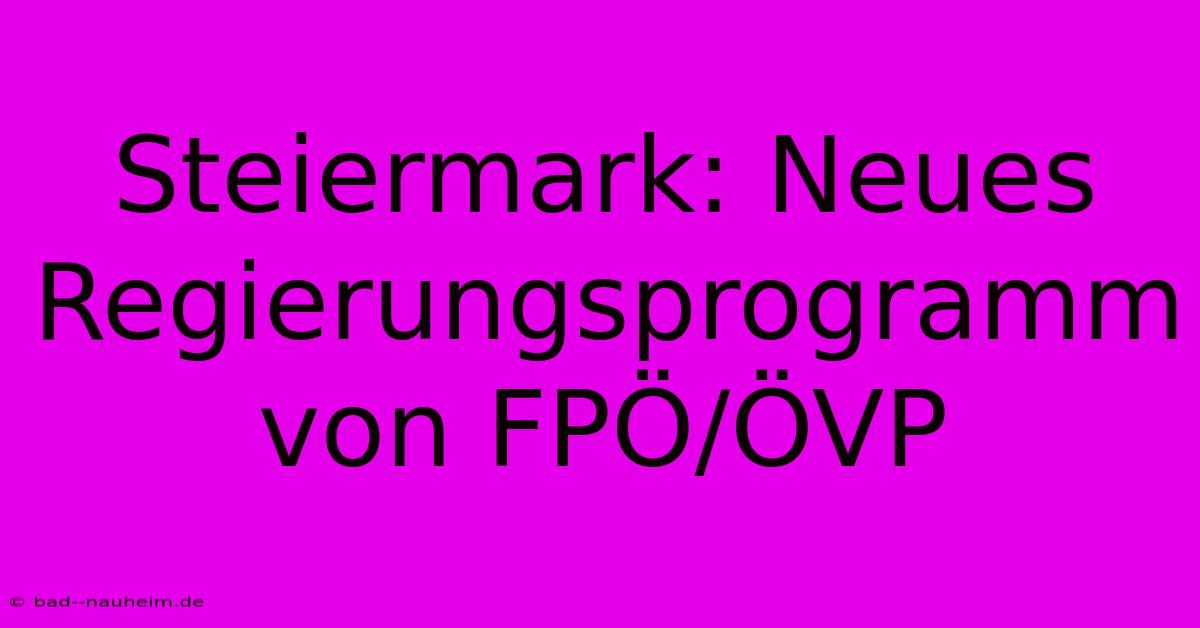 Steiermark: Neues Regierungsprogramm Von FPÖ/ÖVP