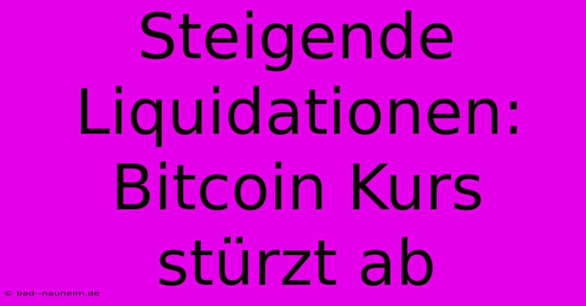 Steigende Liquidationen: Bitcoin Kurs Stürzt Ab