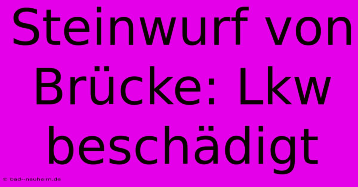 Steinwurf Von Brücke: Lkw Beschädigt