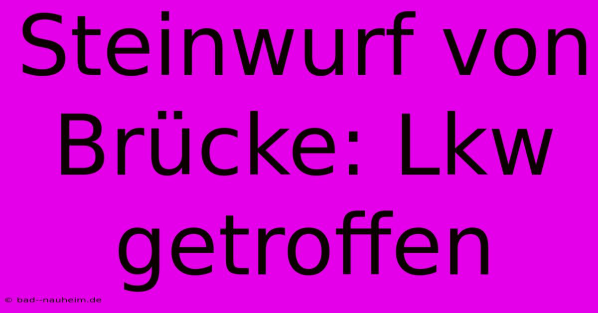 Steinwurf Von Brücke: Lkw Getroffen