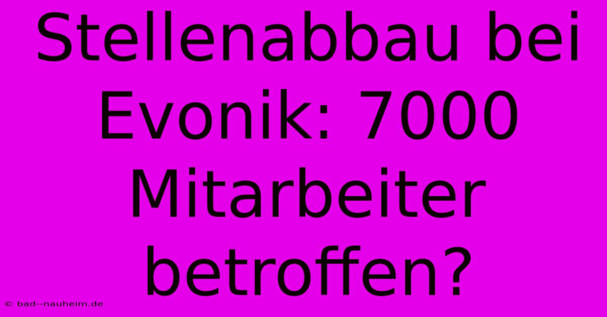 Stellenabbau Bei Evonik: 7000 Mitarbeiter Betroffen?