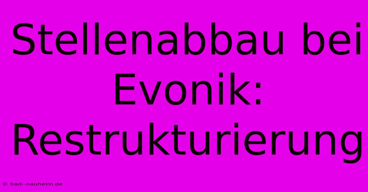 Stellenabbau Bei Evonik: Restrukturierung