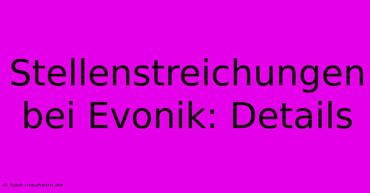 Stellenstreichungen Bei Evonik: Details