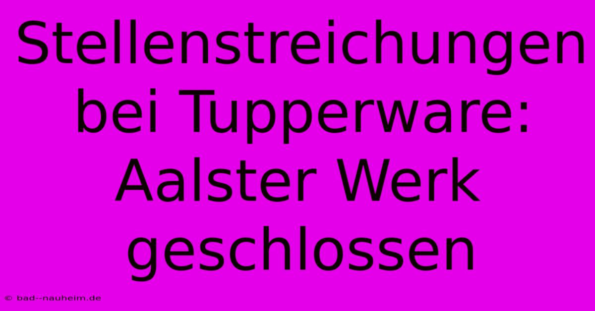 Stellenstreichungen Bei Tupperware: Aalster Werk Geschlossen