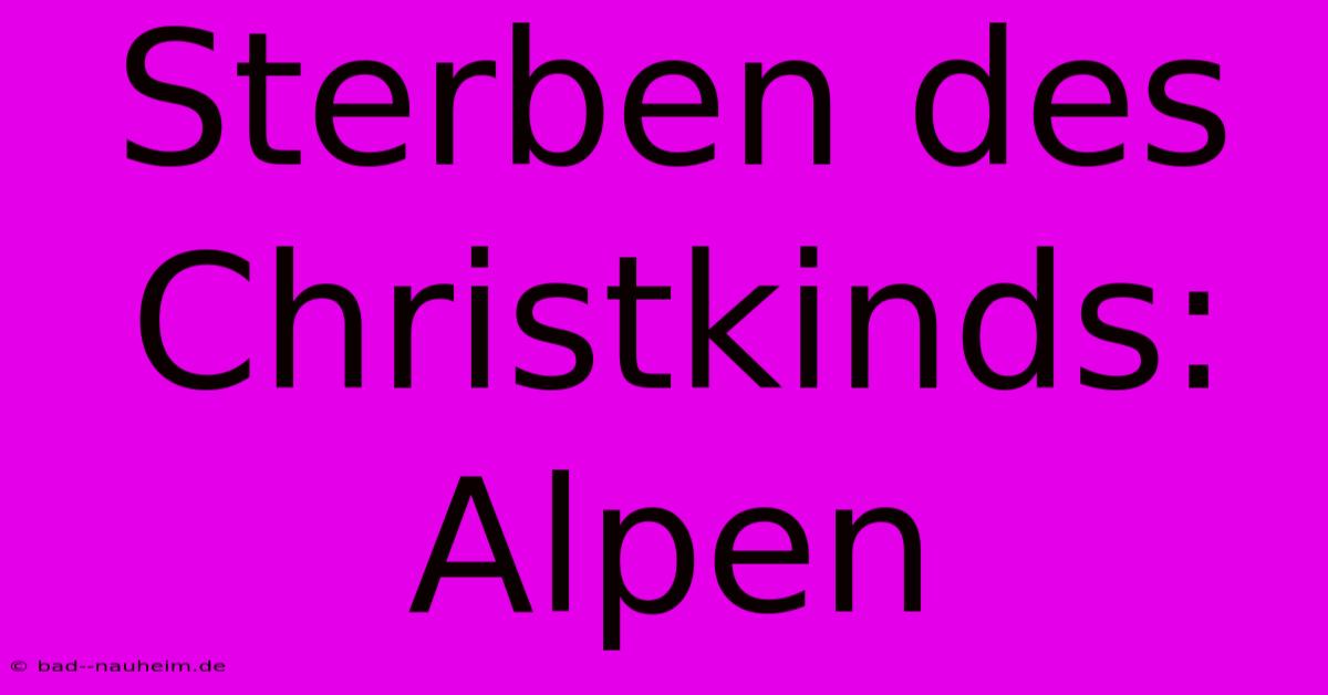 Sterben Des Christkinds: Alpen