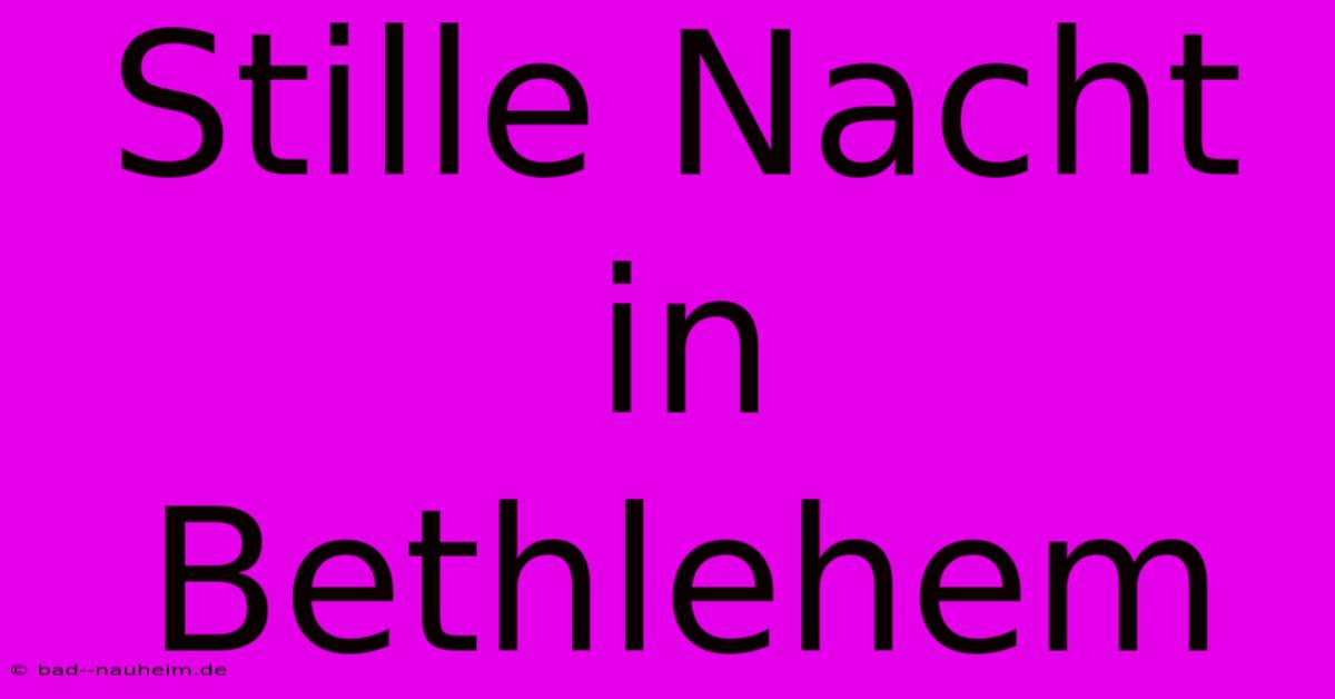 Stille Nacht In Bethlehem