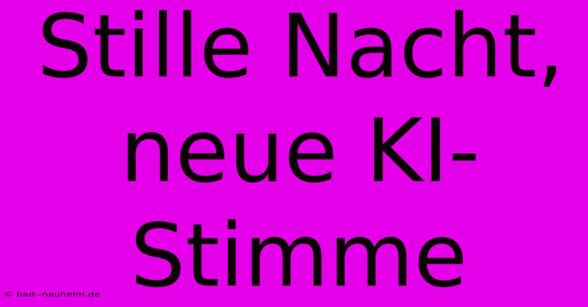 Stille Nacht, Neue KI-Stimme