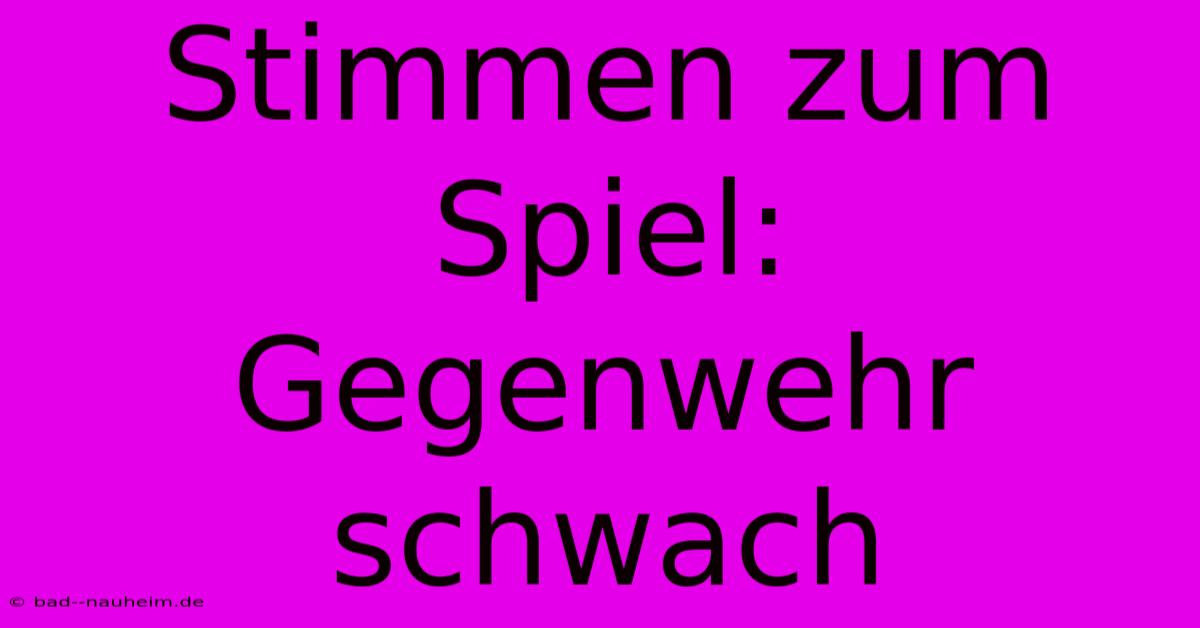 Stimmen Zum Spiel:  Gegenwehr Schwach