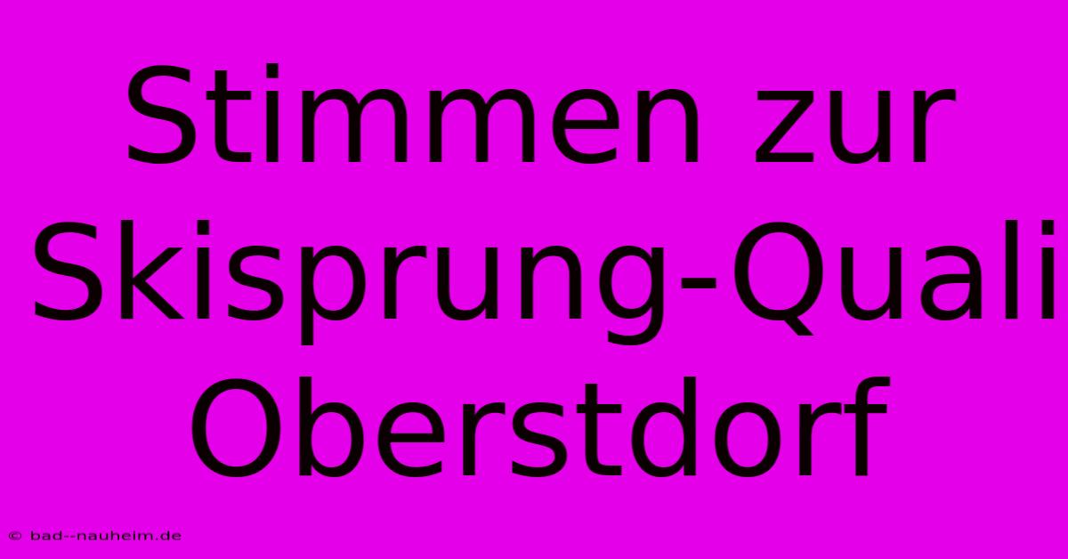 Stimmen Zur Skisprung-Quali Oberstdorf