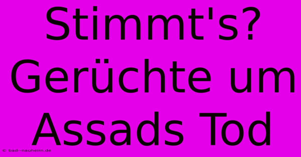 Stimmt's?  Gerüchte Um Assads Tod