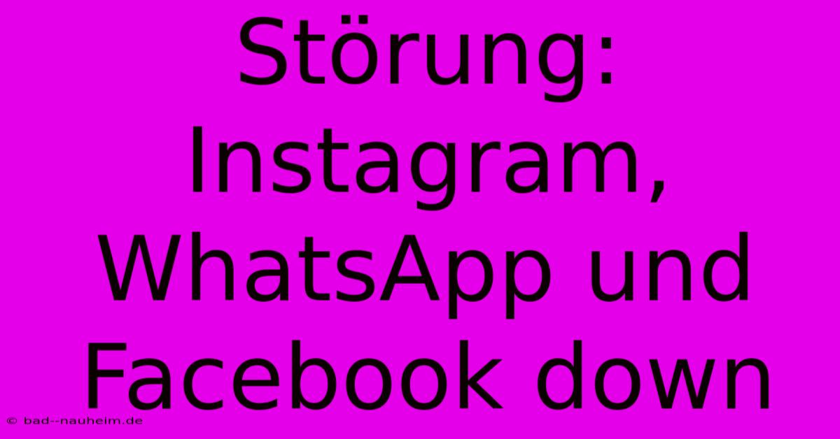 Störung: Instagram, WhatsApp Und Facebook Down