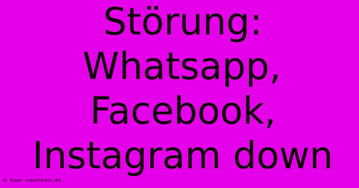 Störung: Whatsapp, Facebook, Instagram Down