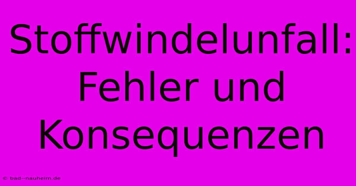 Stoffwindelunfall: Fehler Und Konsequenzen