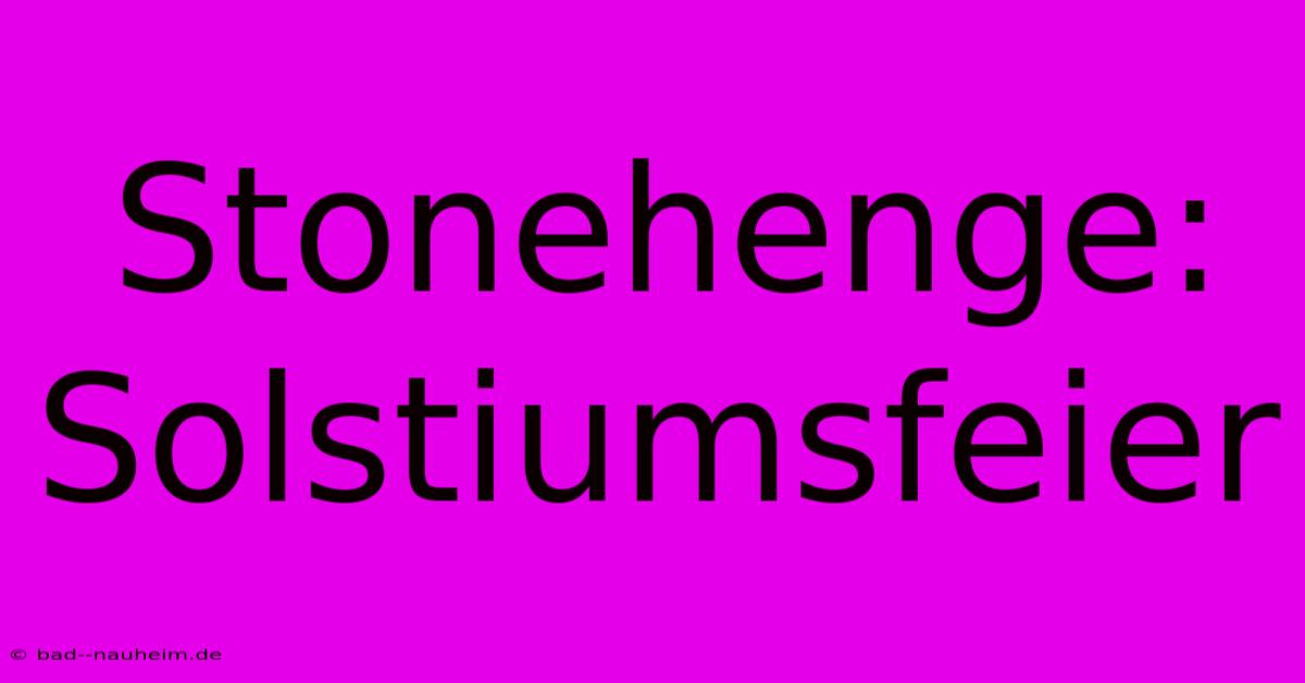 Stonehenge: Solstiumsfeier