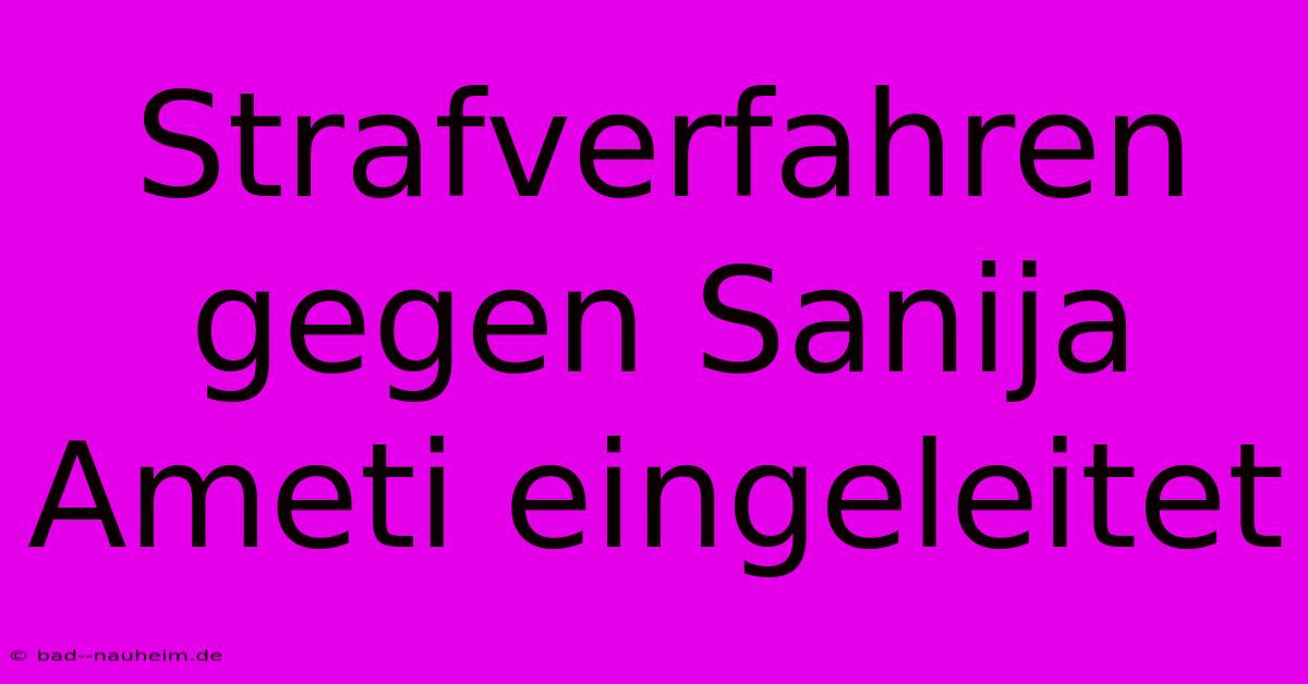 Strafverfahren Gegen Sanija Ameti Eingeleitet