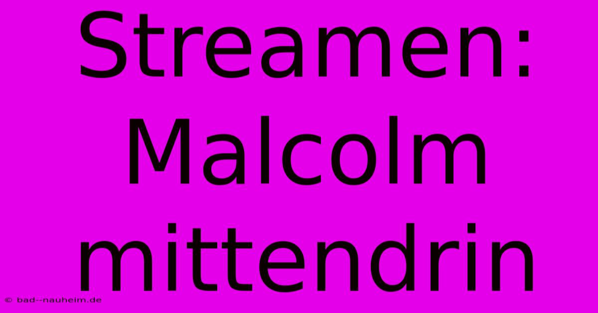 Streamen: Malcolm Mittendrin