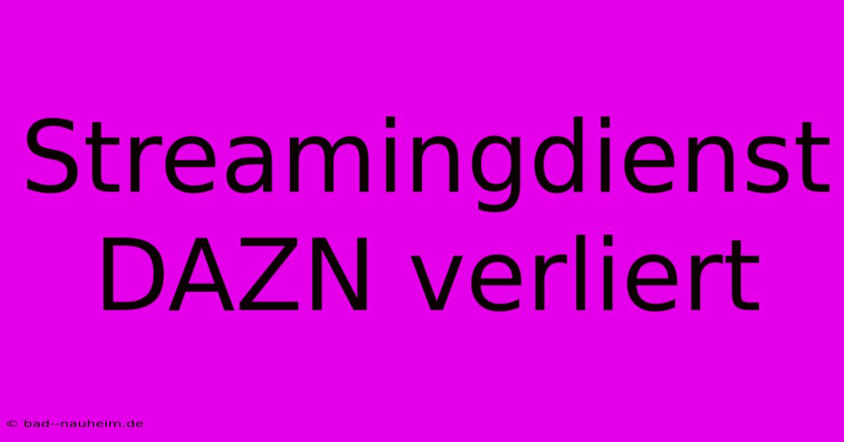 Streamingdienst DAZN Verliert