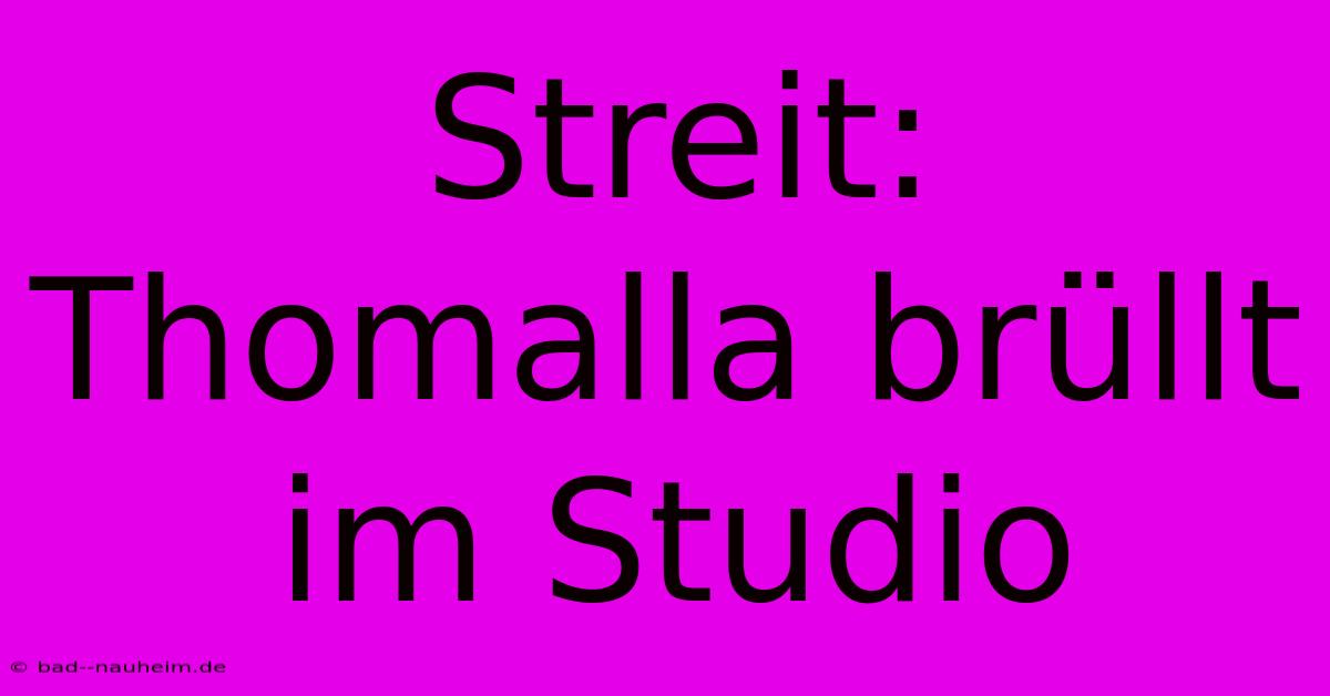 Streit: Thomalla Brüllt Im Studio