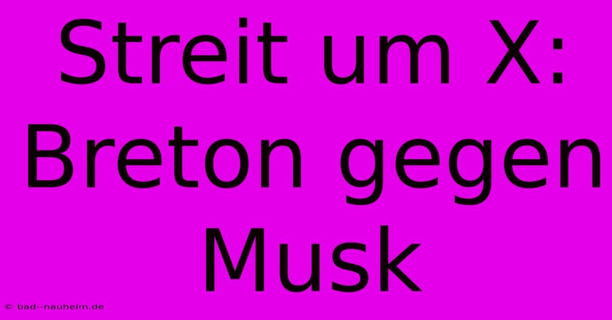 Streit Um X: Breton Gegen Musk